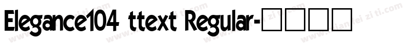 Elegance104 ttext Regular字体转换